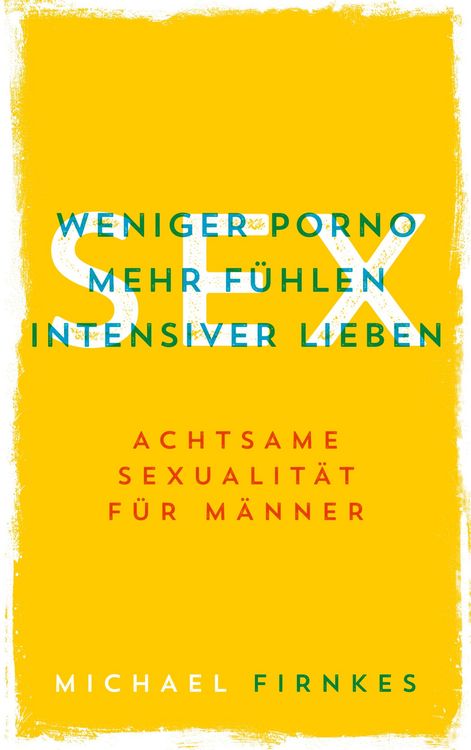 Produktbild: Sex: Weniger Porno, mehr f&uuml;hlen, intensiver lieben