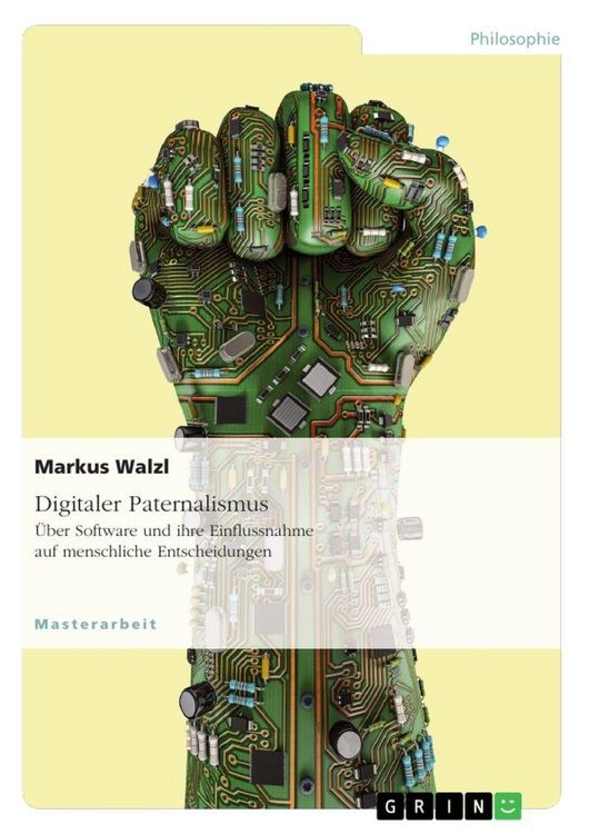 Produktbild: Digitaler Paternalismus. &Uuml;ber Software und ihre Einflussnahme auf menschliche Entscheidungen