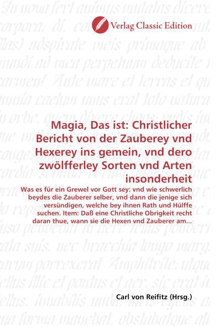 Produktbild: Magia, Das ist: Christlicher Bericht von der Zauberey vnd Hexerey ins gemein, vnd dero zw&ouml;lfferley Sorten vnd Arten insonderheit