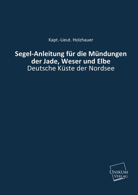 Produktbild: Holzhauer, K: Segel-Anleitung f&uuml;r die M&uuml;ndungen der Jade, We