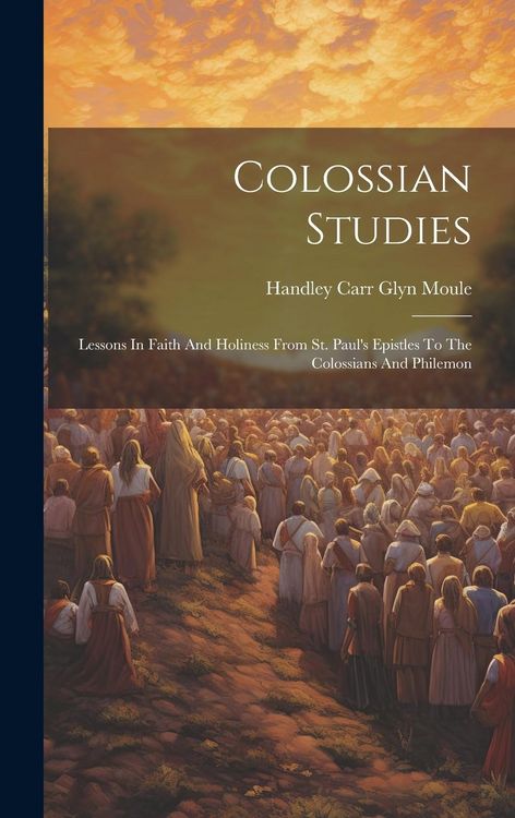 Produktbild: Colossian Studies: Lessons In Faith And Holiness From St. Paul's Epistles To The Colossians And Philemon