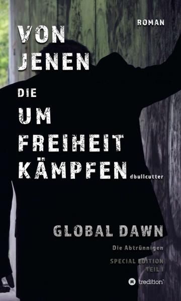 Produktbild: Von Jenen die Um Freiheit Kämpfen - Global Dawn die Abtrünnigen (special Edition)