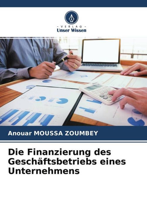 Produktbild: Die Finanzierung des Gesch&auml;ftsbetriebs eines Unternehmens