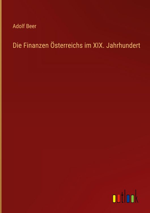 Produktbild: Die Finanzen &Ouml;sterreichs im XIX. Jahrhundert
