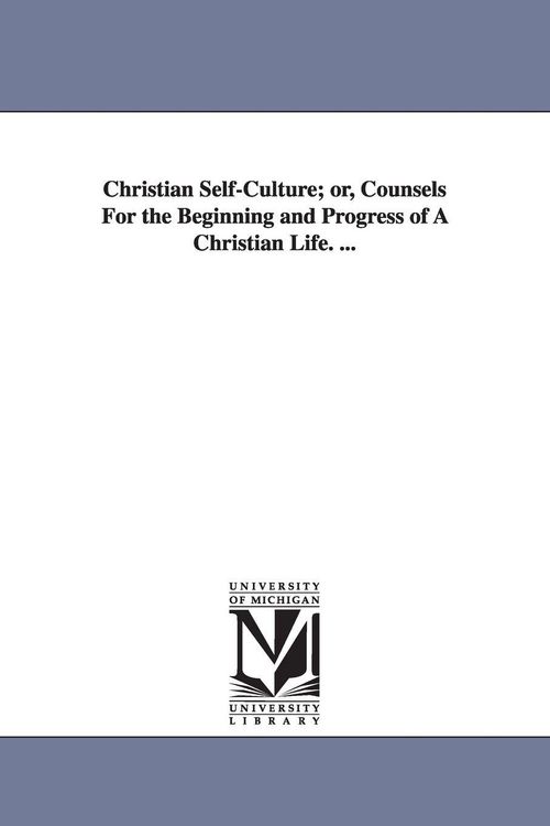 Produktbild: Christian Self-Culture; or, Counsels For the Beginning and Progress of A Christian Life. ...