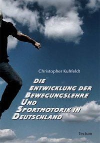 Produktbild: Die Entwicklung der Bewegungslehre und Sportmotorik in Deutschland