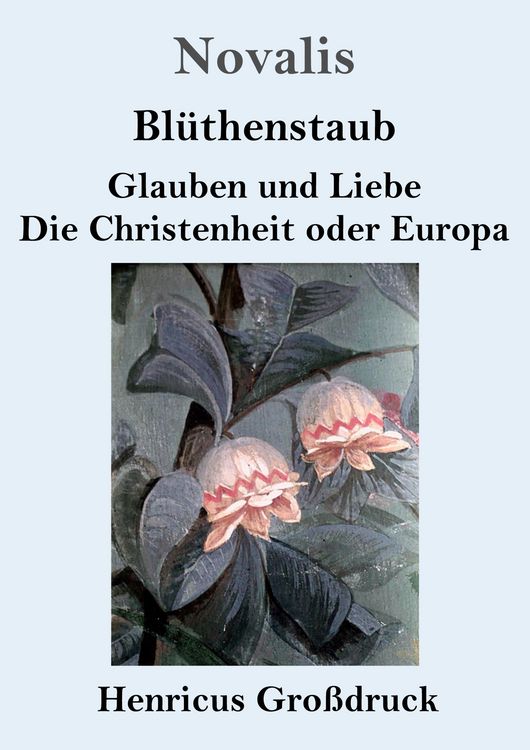 Produktbild: Bl&uuml;thenstaub / Glauben und Liebe / Die Christenheit oder Europa (Gro&szlig;druck)