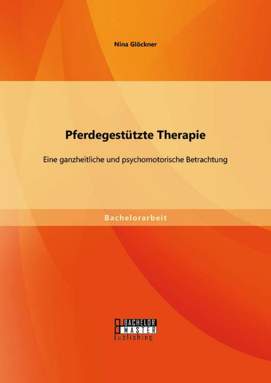 Produktbild: Pferdegest&uuml;tzte Therapie: Eine ganzheitliche und psychomotorische Betrachtung
