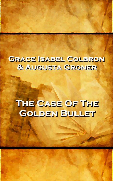 Produktbild: Grace Isabel Colbron & Augusta Groner - The Case Of The Golden Bullet