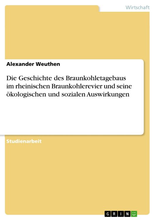 Produktbild: Die Geschichte des Braunkohletagebaus im rheinischen Braunkohlerevier und seine &ouml;kologischen und sozialen Auswirkungen