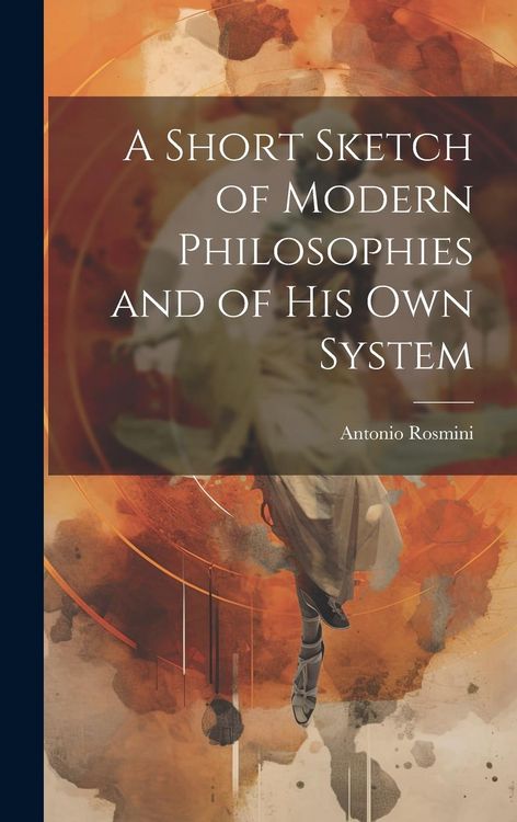 Produktbild: A Short Sketch of Modern Philosophies and of His Own System