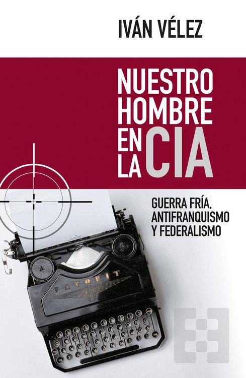 Produktbild: Nuestro hombre en la CIA : Guerra Fr&iacute;a, antifranquismo y federalismo
