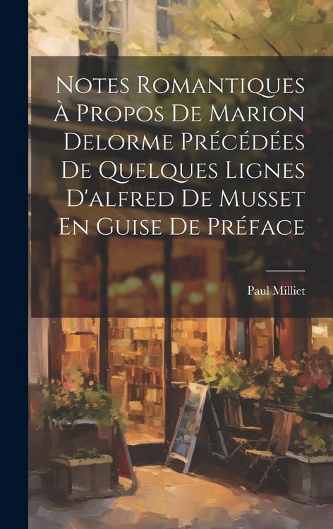 Produktbild: Notes Romantiques &Agrave; Propos De Marion Delorme Pr&eacute;c&eacute;d&eacute;es De Quelques Lignes D'alfred De Musset En Guise De Pr&eacute;face