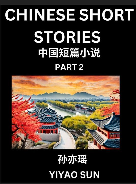 Produktbild: Chinese Short Stories (Part 2)- Learn Must-know and Famous Chinese Stories, Chinese Language & Culture, HSK All Levels, Easy Lessons for Beginners, English and Simplified Chinese Character Edition