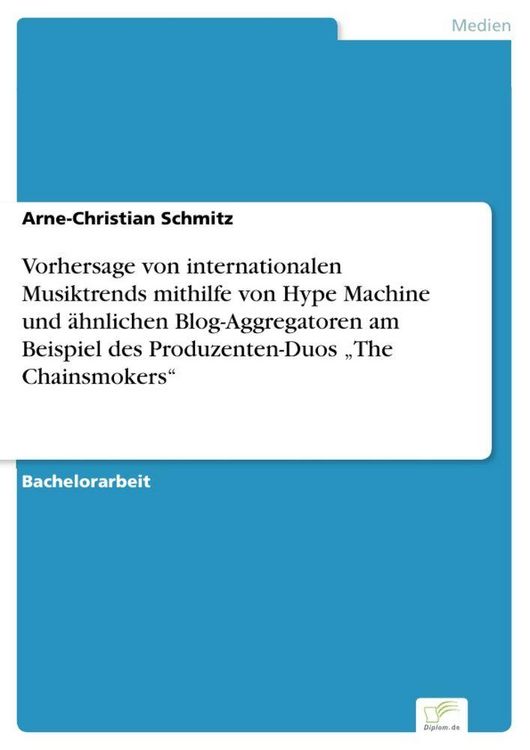 Produktbild: Vorhersage von internationalen Musiktrends mithilfe von Hype Machine und &auml;hnlichen Blog-Aggregatoren am Beispiel des Produzenten-Duos "The Chainsmokers"