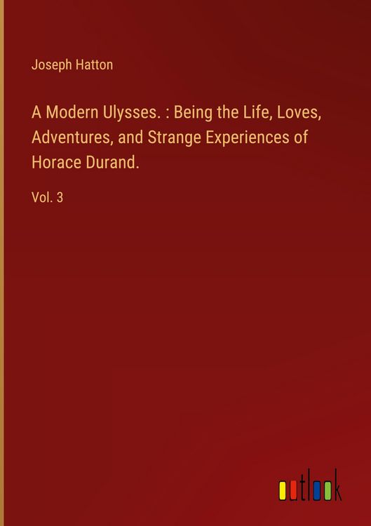 Produktbild: A Modern Ulysses. : Being the Life, Loves, Adventures, and Strange Experiences of Horace Durand.