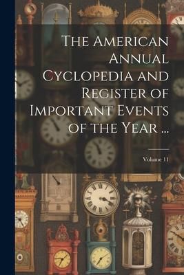 Produktbild: The American Annual Cyclopedia and Register of Important Events of the Year ...; Volume 11