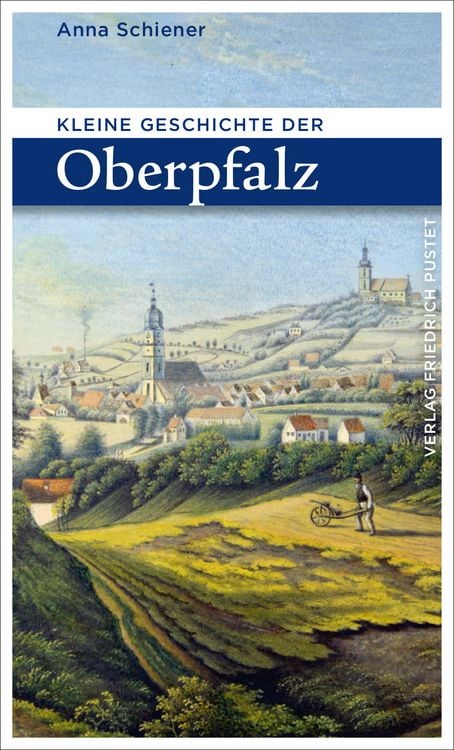 Bild vom Artikel Kleine Geschichte der Oberpfalz vom Autor Anna Schiener