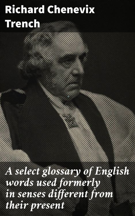 Produktbild: A select glossary of English words used formerly in senses different from their present