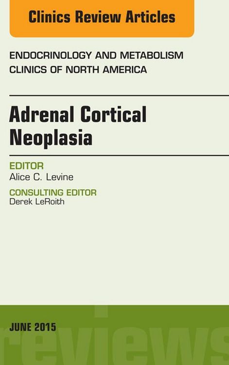 Produktbild: Adrenal Cortical Neoplasia, An Issue of Endocrinology and Metabolism Clinics of North America