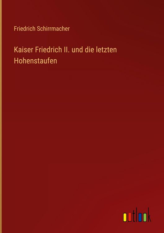 Produktbild: Kaiser Friedrich II. und die letzten Hohenstaufen
