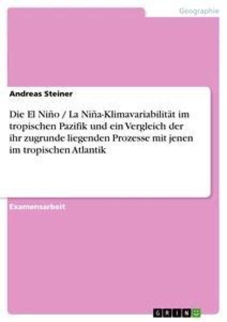 Produktbild: Die El Ni&ntilde;o / La Ni&ntilde;a-Klimavariabilit&auml;t im tropischen Pazifik und ein Vergleich der ihr zugrunde liegenden Prozesse mit jenen im tropischen Atlantik