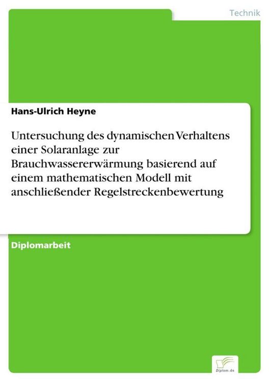 Produktbild: Untersuchung des dynamischen Verhaltens einer Solaranlage zur Brauchwassererw&auml;rmung basierend auf einem mathematischen Modell mit anschlie&szlig;ender Regelstreckenbewertung