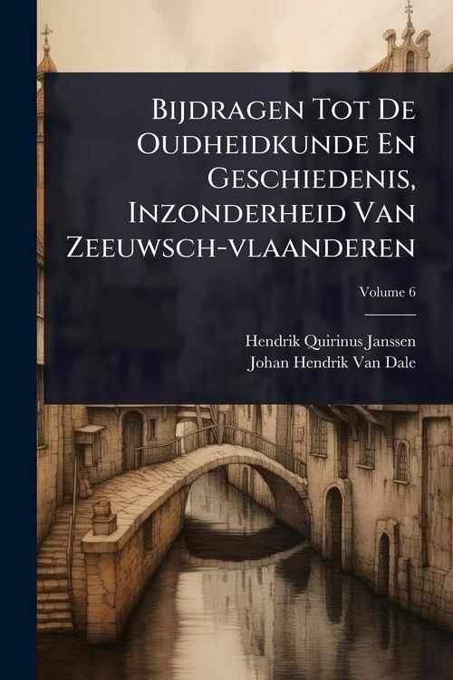 Produktbild: Bijdragen Tot De Oudheidkunde En Geschiedenis, Inzonderheid Van Zeeuwsch-vlaanderen