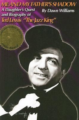 Produktbild: Me and My Father's Shadow: A Daughter's Quest and Biography of Ted Lewis the Jazz King