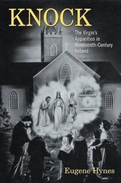 Produktbild: Knock: The Virgin's Apparition in Nineteenth-Century Ireland