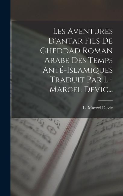 Produktbild: Les Aventures D'antar Fils De Cheddad Roman Arabe Des Temps Ant&eacute;-islamiques Traduit Par L.-marcel Devic...