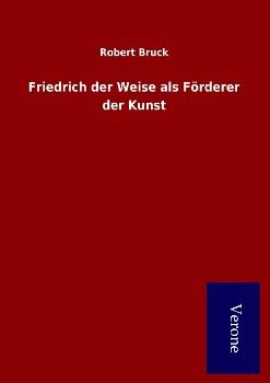 Produktbild: Friedrich der Weise als F&ouml;rderer der Kunst