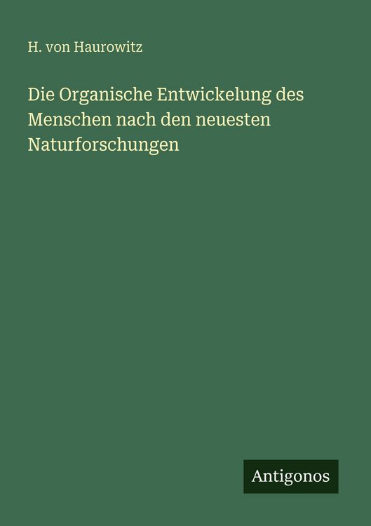 Produktbild: Die Organische Entwickelung des Menschen nach den neuesten Naturforschungen