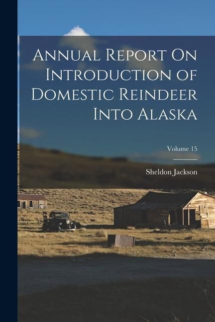 Produktbild: Annual Report On Introduction of Domestic Reindeer Into Alaska; Volume 15