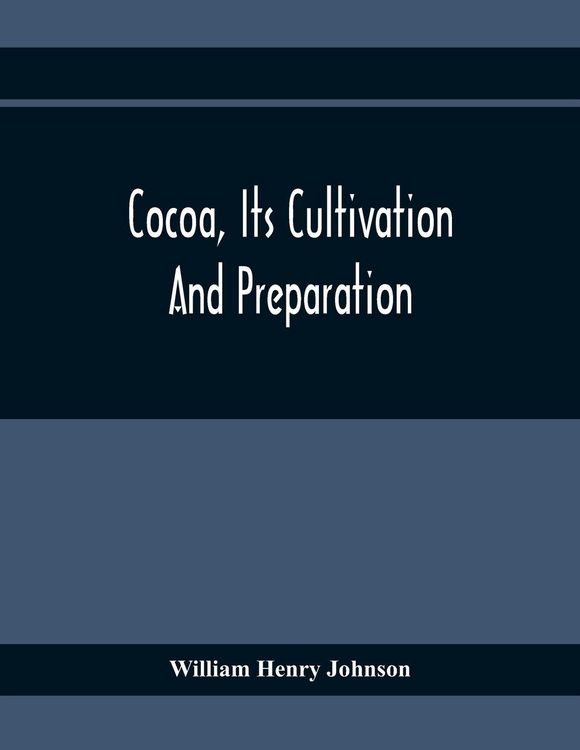 Produktbild: Cocoa, Its Cultivation And Preparation