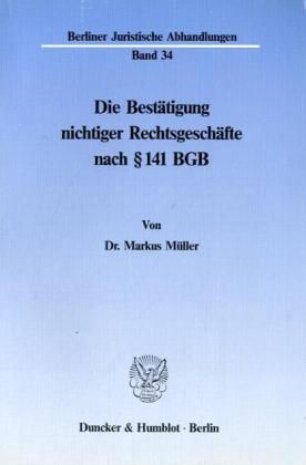 Produktbild: Die Best&auml;tigung nichtiger Rechtsgesch&auml;fte nach &sect; 141 BGB.