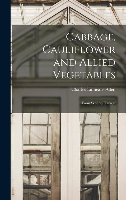 Produktbild: Cabbage, Cauliflower and Allied Vegetables: From Seed to Harvest