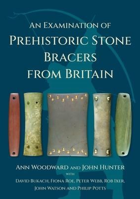 Produktbild: An Examination of Prehistoric Stone Bracers from Britain