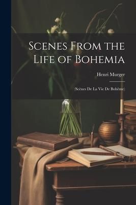 Produktbild: Scenes From the Life of Bohemia: (Sc&egrave;nes De La Vie De Boh&ecirc;me)