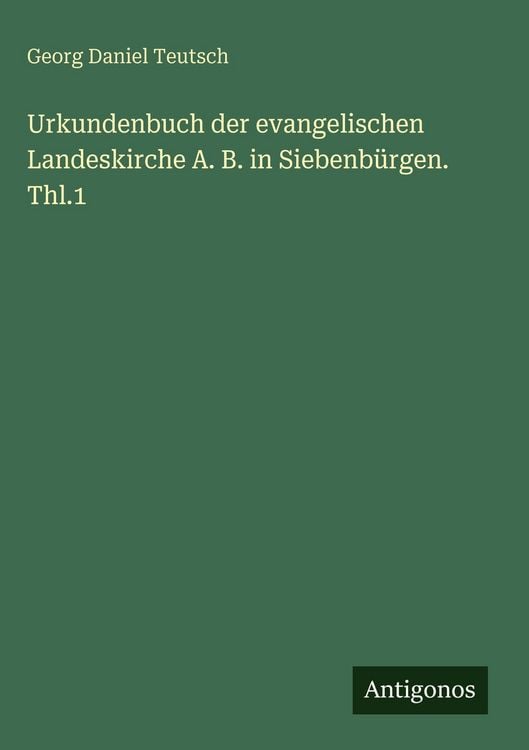 Produktbild: Urkundenbuch der evangelischen Landeskirche A. B. in Siebenb&uuml;rgen. Thl.1