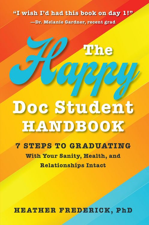 Produktbild: The Happy Doc Student Handbook: 7 Steps to Graduating With Your Sanity, Health, and Relationships Intact