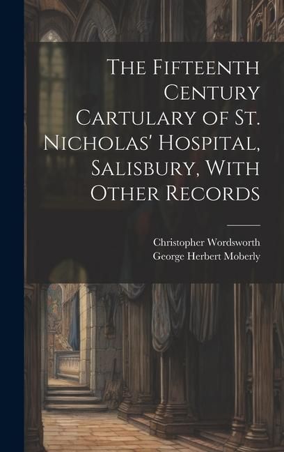 Produktbild: The Fifteenth Century Cartulary of St. Nicholas' Hospital, Salisbury, With Other Records