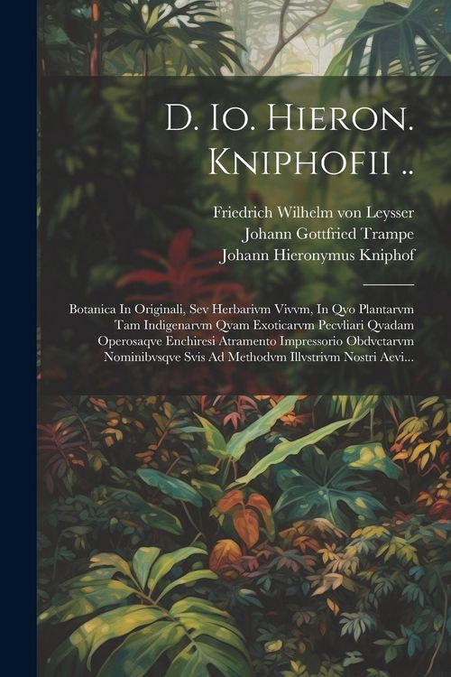 Produktbild: D. Io. Hieron. Kniphofii ..: Botanica In Originali, Sev Herbarivm Vivvm, In Qvo Plantarvm Tam Indigenarvm Qvam Exoticarvm Pecvliari Qvadam Operosaq