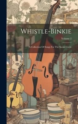 Produktbild: Whistle-binkie: A Collection Of Songs For The Social Circle; Volume 2