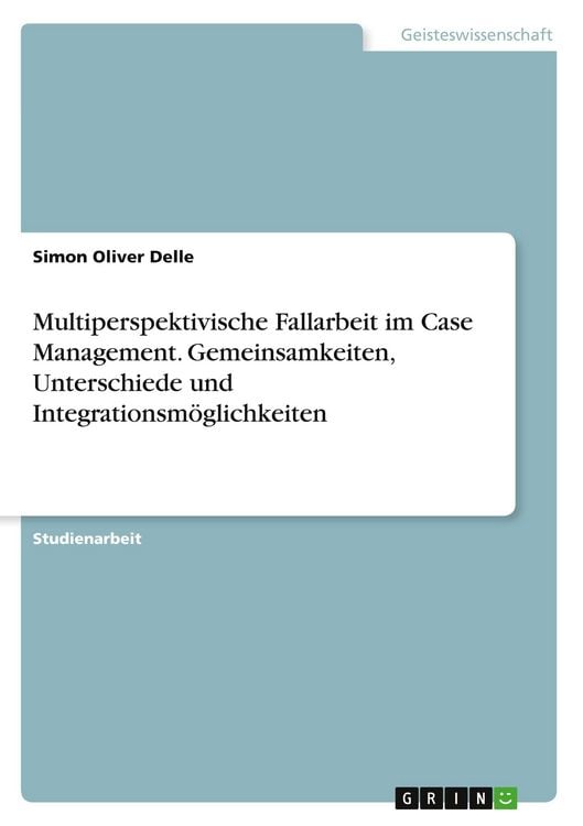 Produktbild: Multiperspektivische Fallarbeit im Case Management. Gemeinsamkeiten, Unterschiede und Integrationsm&ouml;glichkeiten