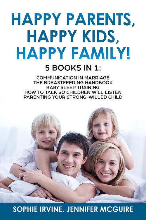 Produktbild: Happy Kids, Happy Parents, Happy Family! 5 books in 1 : Communication in Marriage, How to Talk so Children Will Listen, Baby Sleep Training, Parenting