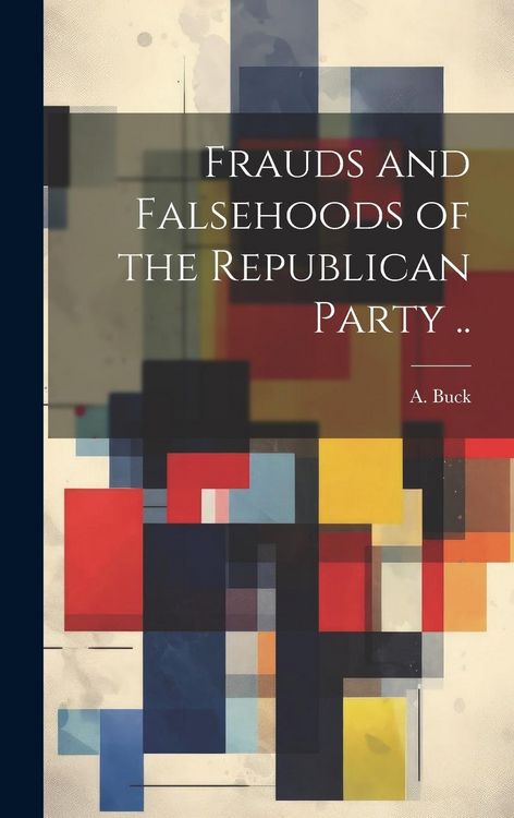 Produktbild: Frauds and Falsehoods of the Republican Party ..