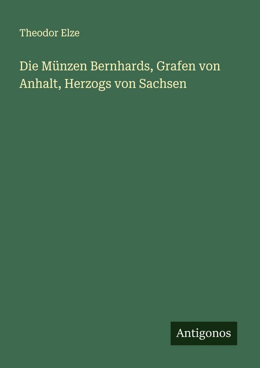 Produktbild: Die M&uuml;nzen Bernhards, Grafen von Anhalt, Herzogs von Sachsen