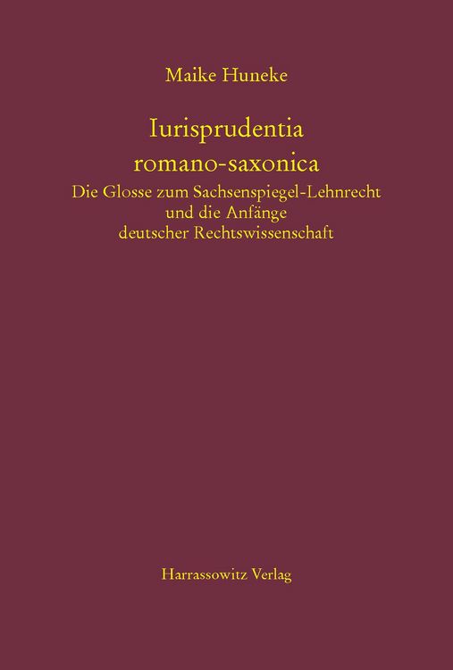 Produktbild: Iurisprudentia romano-saxonica. Die Glosse zum Sachsenspiegel-Lehnrecht und die Anf&auml;nge deutscher Rechtswissenschaft
