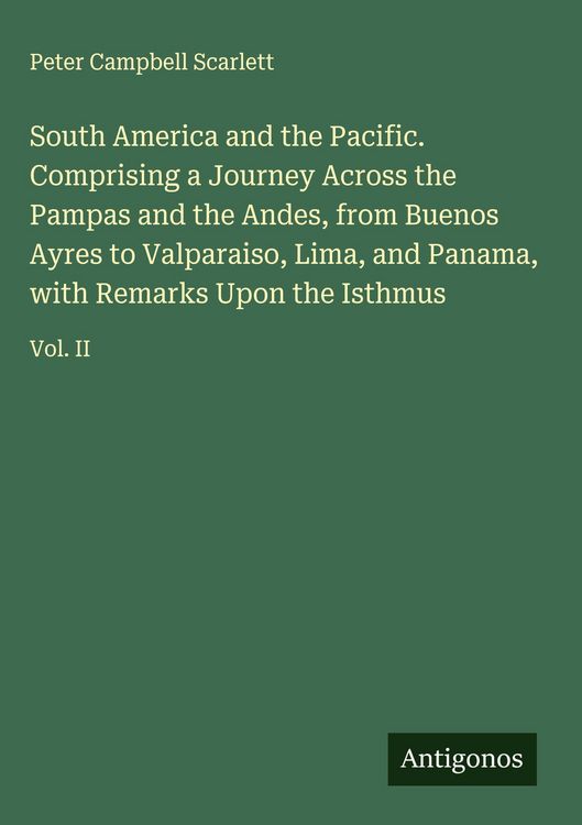 Produktbild: South America and the Pacific. Comprising a Journey Across the Pampas and the Andes, from Buenos Ayres to Valparaiso, Lima, and Panama, with Remarks U